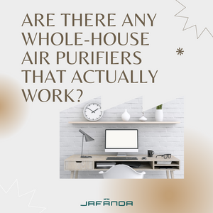 Are there any whole-house air purifiers or whole house air purification systems that actually work?